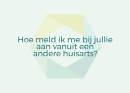 Hoe meld ik me bij jullie aan vanuit een andere huisarts