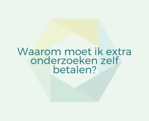 Waarom moet ik extra onderzoeken zelf betalen?