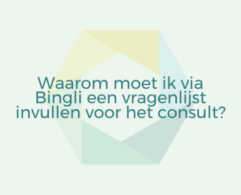 Waarom moet ik via Bingli een vragenlijst invullen voor het consult?