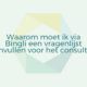 Waarom moet ik via Bingli een vragenlijst invullen voor het consult?